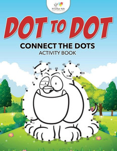 Dot to Dot: Connect the Dots Activity Book Dot to Dot: Connect the Dots Activity Book