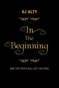 In the Beginning: And the Truth Will Set You Free In the Beginning: And the Truth Will Set You Free