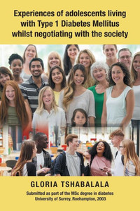 Experiences of Adolescents Living with Type 1 Diabetes Mellitus Whilst Negotiating with the Society Experiences of Adolescents Living with Type 1 Diabetes Mellitus Whilst Negotiating with the Society