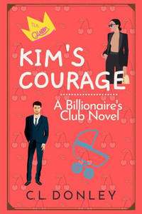 Kim's Courage: A Billionaire's Club Novel (Billionaire's Club Series) Kim's Courage: A Billionaire's Club Novel (Billionaire's Club Series)