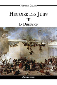 Histoire des Juifs III: La Dispersion (French Edition) Histoire des Juifs III: La Dispersion (French Edition)