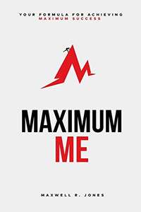 Maximum Me: Your Formula For Achieving Maximum Success