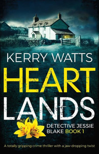Heartlands: A totally gripping crime thriller with a jaw-dropping twist (Detective Jessie Blake) Heartlands: A totally gripping crime thriller with a jaw-dropping twist (Detective Jessie Blake)