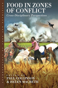 Food in Zones of Conflict: Cross-Disciplinary Perspectives (Anthropology of Food & Nutrition, 8) Food in Zones of Conflict: Cross-Disciplinary Perspectives (Anthropology of Food & Nutrition, 8)