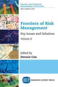 Frontiers of Risk Management, Volume II: Key Issues and Solutions Frontiers of Risk Management, Volume II: Key Issues and Solutions
