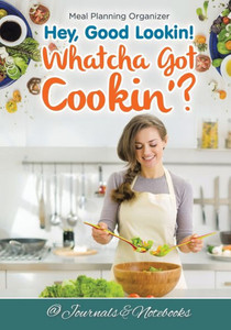 Hey, Good Lookin! Whatcha Got Cookin'? Meal Planning Organizer Hey, Good Lookin! Whatcha Got Cookin'? Meal Planning Organizer