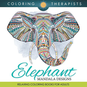 Elephant Mandala Designs: Relaxing Coloring Books For Adults Elephant Mandala Designs: Relaxing Coloring Books For Adults