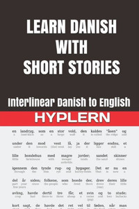 Learn Danish with Short Stories: Interlinear Danish to English (Learn Danish with Interlinear Stories for Beginners and Advanced Readers)