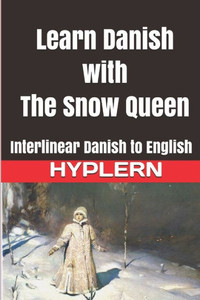 Learn Danish with The Snow Queen: Interlinear Danish to English (Learn Danish with Interlinear Stories for Beginners and Advanced Readers)