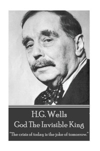 H.G. Wells - God The Invisible King: The crisis of today is the joke of tomorrow. 