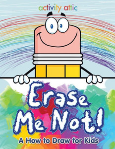 Erase Me Not! A How to Draw for Kids