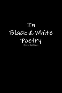 In Black & White Poetry In Black & White Poetry