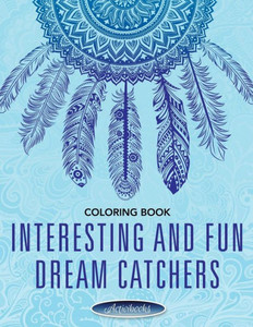 Interesting and Fun Dream Catchers Coloring Book Interesting and Fun Dream Catchers Coloring Book