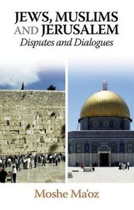 Jews, Muslims and Jerusalem: Disputes and Dialogues Jews, Muslims and Jerusalem: Disputes and Dialogues