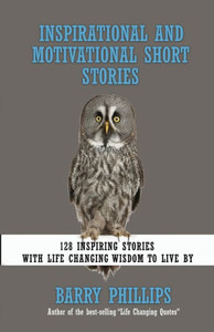 Inspirational and Motivational Short Stories: 128 Inspiring Stories with Life Changing Wisdom to live by (moral stories, self-help stories)