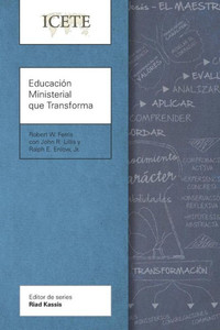Educación Ministerial que Transforma: Modelar y enseñar la vida transformada (Icete) (Spanish Edition)