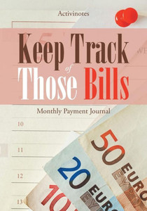 Keep Track of Those Bills - Monthly Payment Journal Keep Track of Those Bills - Monthly Payment Journal