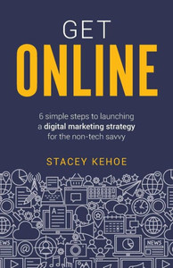 Get Online: 6 simple steps to launching a digital marketing strategy for the non-tech savvy