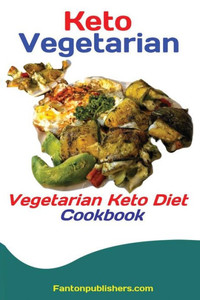 Keto Vegetarians: Vegetarian Keto Diet Cookbook Keto Vegetarians: Vegetarian Keto Diet Cookbook