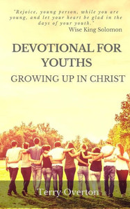 DEVOTIONAL FOR YOUTHS: Growing Up In Christ DEVOTIONAL FOR YOUTHS: Growing Up In Christ