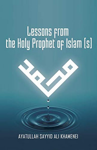 Lessons from the Holy Prophet of Islam (S)