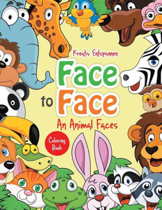 Face to Face--An Animal Faces Coloring Book Face to Face--An Animal Faces Coloring Book