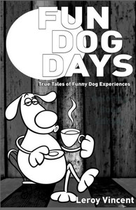 Fun Dog Days: True Tales of Funny Dog Experiences Fun Dog Days: True Tales of Funny Dog Experiences