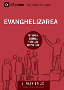 Evanghelizarea (Evangelism) (Romanian): How the Whole Church Speaks of Jesus (Building Healthy Churches (Romanian)) (Romanian Edition)
