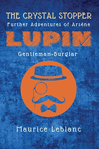 The Crystal Stopper: Further Adventures of Arsène Lupin, Gentleman-Burglar - Paperback The Crystal Stopper: Further Adventures of Arsène Lupin, Gentleman-Burglar - Paperback