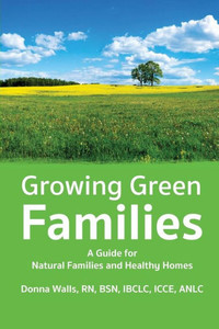 Growing Green Families: A Guide for Natural Families and Healthy Homes