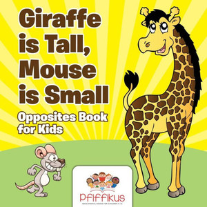 Giraffe Is Tall, Mouse Is Small Opposites Book for Kids Giraffe Is Tall, Mouse Is Small Opposites Book for Kids