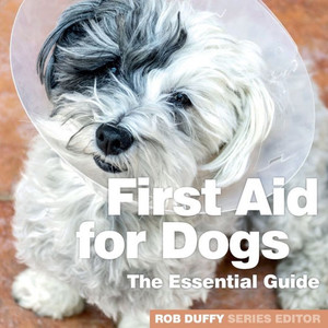 First Aid for Dogs: The Essential Guide First Aid for Dogs: The Essential Guide