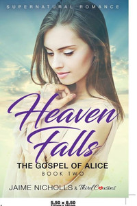 Heaven Falls - The Gospel of Alice (Book 2) Supernatural Romance Heaven Falls - The Gospel of Alice (Book 2) Supernatural Romance