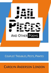 Jail Pieces and Other Poems: Couples' Troubles, Pests, Pirates Jail Pieces and Other Poems: Couples' Troubles, Pests, Pirates