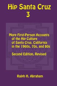 Hip Santa Cruz 3: First-Person Accounts of the Hip Culture of Santa Cruz in the 1960s, 1970s, and 1980s Hip Santa Cruz 3: First-Person Accounts of the Hip Culture of Santa Cruz in the 1960s, 1970s, and 1980s