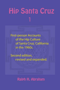 Hip Santa Cruz: First-Person Accounts of the Hip Culture of Santa Cruz, California in the 1960s Hip Santa Cruz: First-Person Accounts of the Hip Culture of Santa Cruz, California in the 1960s
