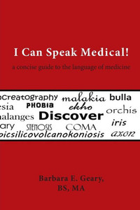 I Can Speak Medical!: A Concise Guide to the Language of Medicine I Can Speak Medical!: A Concise Guide to the Language of Medicine