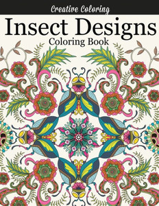 Insect Designs Coloring Book: Gorgeous Adult Coloring Book Featuring Dragonflies, Bees, Butterflies, Ladybugs, and Other Insects