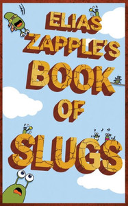 Elias Zapple's Book of Slugs Elias Zapple's Book of Slugs
