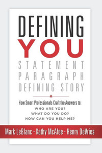 Defining You: How Smart Professionals Craft the Answers to: Who Are You? What Do You Do? How Can You Help Me?