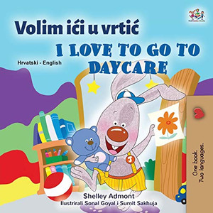 I Love to Go to Daycare (Croatian English Bilingual Book for Kids) (Croatian English Bilingual Collection) (Croatian Edition) - Paperback I Love to Go to Daycare (Croatian English Bilingual Book for Kids) (Croatian English Bilingual Collection) (Croatian Edition) - Paperback