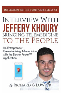Interview with Jeffery Khoury, Bringing Telemedicine to the People: An Entrepreneur Revolutionizing Telemedicine with the Doctor Pocket Application (Interviews with Influencers) Interview with Jeffery Khoury, Bringing Telemedicine to the People: An Entrepreneur Revolutionizing Telemedicine with the Doctor Pocket Application (Interviews with Influencers)