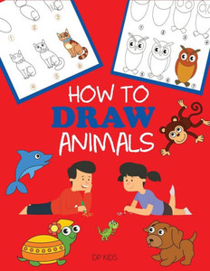 How to Draw Animals (How to Draw Books for Kids) How to Draw Animals (How to Draw Books for Kids)