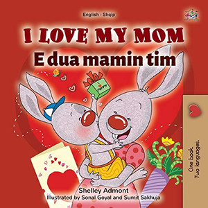 I Love My Mom (English Albanian Bilingual Book for Kids) (English Albanian Bilingual Collection) (Albanian Edition) - Paperback I Love My Mom (English Albanian Bilingual Book for Kids) (English Albanian Bilingual Collection) (Albanian Edition) - Paperback