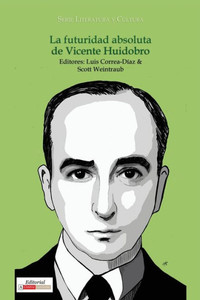 La futuridad absoluta de Vicente Huidobro (Literatura y Cultura) (Spanish Edition)