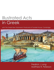 Illustrated Acts in Greek: with The Greek New Testament, Produced at Tyndale House, Cambridge (GlossaHouse Illustrated Biblical Texts) Illustrated Acts in Greek: with The Greek New Testament, Produced at Tyndale House, Cambridge (GlossaHouse Illustrated Biblical Texts)