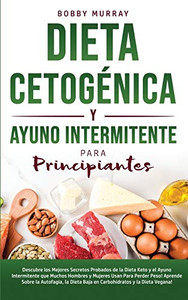 Dieta Cetogénica y Ayuno Intermitente Para Principiantes: Descubre los mejores secretos probados de la Dieta Keto y el Ayuno Intermitente que Muchos ... en Carbohidratos y la D (Spanish Edition) - Paperback Dieta Cetogénica y Ayuno Intermitente Para Principiantes: Descubre los mejores secretos probados de la Dieta Keto y el Ayuno Intermitente que Muchos ... en Carbohidratos y la D (Spanish Edition) - Paperback