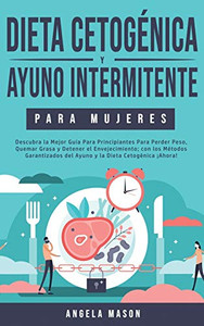 Dieta Cetogénica y Ayuno Intermitente Para Mujeres: Descubra la Mejor Guía para Principiantes para Perder Peso, Quemar Grasa y Detener el ... la Dieta Cetogénica ¡Ahora! (Spanish Edition) - Paperback Dieta Cetogénica y Ayuno Intermitente Para Mujeres: Descubra la Mejor Guía para Principiantes para Perder Peso, Quemar Grasa y Detener el ... la Dieta Cetogénica ¡Ahora! (Spanish Edition) - Paperback