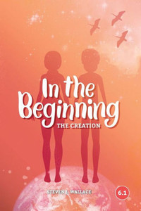 In The Beginning: The Creation In The Beginning: The Creation