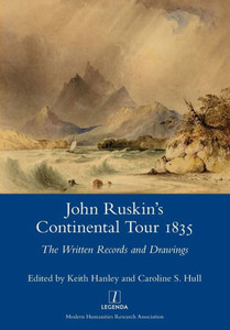 John Ruskin's Continental Tour 1835: The Written Records and Drawings John Ruskin's Continental Tour 1835: The Written Records and Drawings